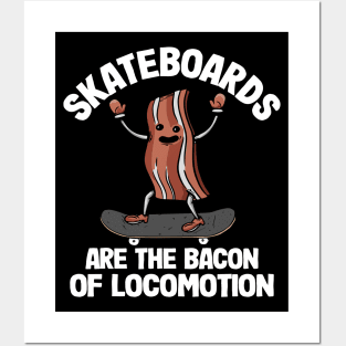 Skateboards Are The Bacon Of Locomotion Funny Skateboard Posters and Art